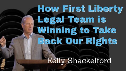 Kelly Shackelford Reveals How First Liberty Legal Team is Winning to Take Back Our Rights