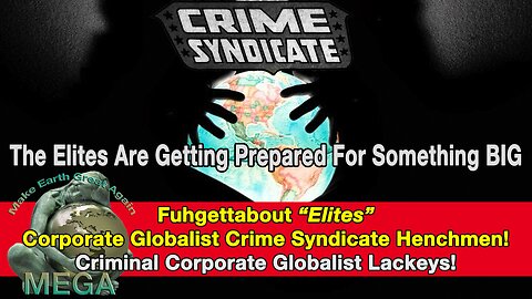 Fuhgettabout “Elites” Corporate Criminal Globalist Crime Syndicate Henchmen! Criminal Corporate Globalist Lackeys! - The Corporate Criminal Globalist Henchmen Are Getting Prepared For Something BIG