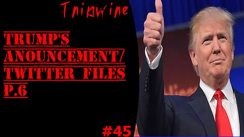Tripwire # 45 - TRUMPS ANOUNCEMENT/TWITTER FILES P.6