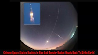 Chinese Space Station Doubles In Size As Rocket Tumbles Back To Strike Earth!
