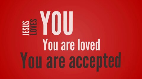 You are Loved & Accepted!