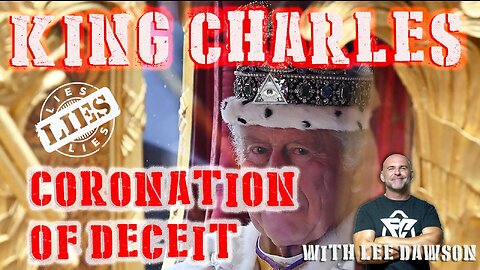 KING CHARLIES LIES, THE CORONATION OF DECEIT WITH LEE DAWSON