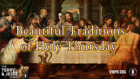 28 Mar 24, The Terry & Jesse Show: Beautiful Traditions of Holy Thursday