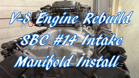 V-8 Engine Rebuild SBC #14 Intake Manifold Install