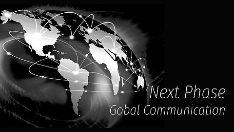 NEXT PHASE - GLOBAL COMMUNICATION