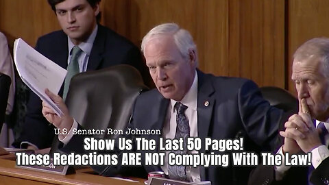 Senator Ron Johnson: Show Us The Last 50 Pages! These Redactions ARE NOT Complying With The Law!