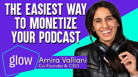 Glow.fm founder Amira Valliani talks Podcast Monetization