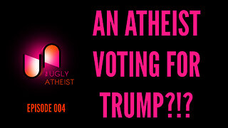 An Atheist Voting for Trump?!?