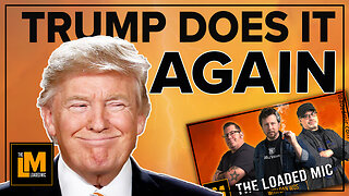 TRUMP DOES IT AGAIN | The Loaded Mic | EP123