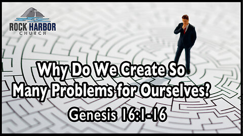 Sunday Sermon 4/30/23 - Why Do We Create So Many Problems For Ourselves?