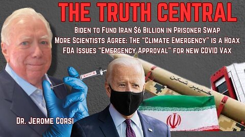 Biden to Send $6B to Iran; An "Emergency Approval" For the New COVID Vax