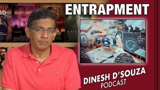 ENTRAPMENT Dinesh D’Souza Podcast Ep308