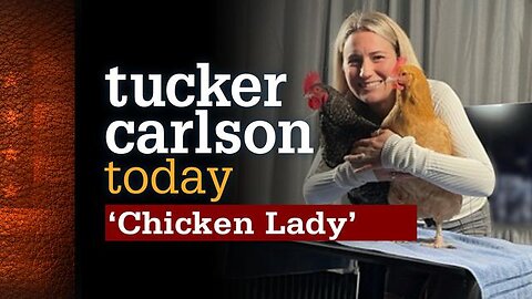 Tucker Carlson Today | "Chicken Lady" (Full episode)