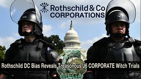 Rothschild DC Bias Reveals Treasonous J6 CORPORATE Witch Trials