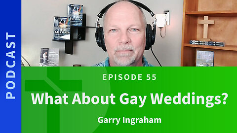 55: What About Gay Weddings? | Garry Ingraham