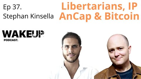 Ep 37: Stephan Kinsella on AnCaps, Libertarians, IP & Bitcoin. Wake Up Podcast