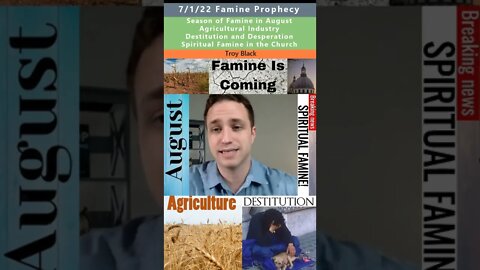Famine in August, Destitution & Desperation prophecy - Troy Black 7/1/22