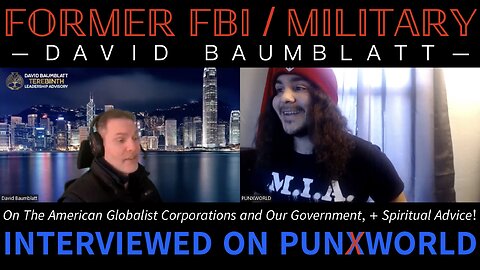 Former FBI and Military Warnings: The FBI, CIA, Military, The American Globalist Corporations and Our American Globalist Government, and Even Spiritual Advice! | David Baumblatt KEEPS IT REAL in an Interview on PunxWorld