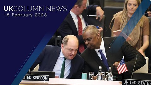 UK Column News - 15th February 2023