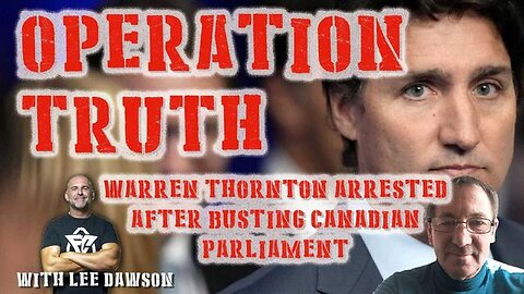Operation Truth - Warren Thornton Busts Canadian Parliament