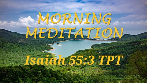 Morning Meditation -- Isaiah 55 verse 3 TPT