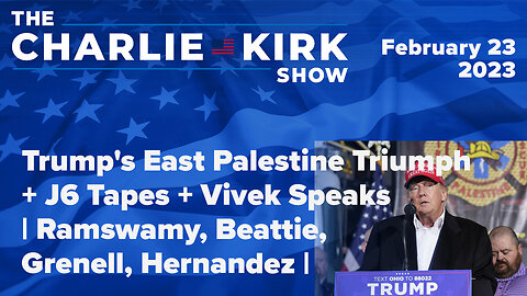 Trump's East Palestine Triumph + J6 Tapes + Vivek Speaks | Ramswamy, Beattie, Grenell, Hernandez