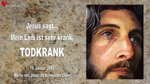 19. Januar 2018 🇩🇪 JESUS SAGT... Mein Leib ist sehr krank, TODKRANK!