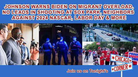 Mayor Warns Biden on Migrants, Sox Park Shooting Mystery, Neighbors Against NASCAR, Labor Day & More