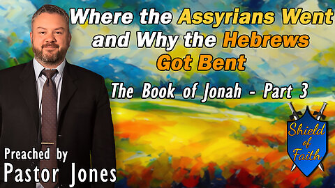 Where the Assyrians Went and Why the Hebrews Got Bent (Pastor Jones) Wednesday-PM