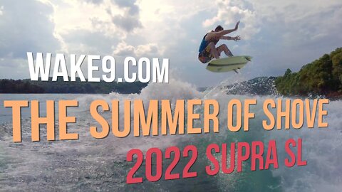 2022 Supra SL Wakesurfing - The Summer of Shove