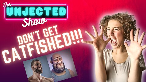 The Unjected Show #035 - Don't Get Catfished!!!