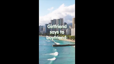 joke. Girlfriend says to boyfriend
