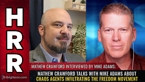 Mathew Crawford talks with Mike Adams about CHAOS AGENTS infiltrating the freedom movement