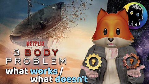Netflix’s 3 Body Problem : What Works & What Doesn’t