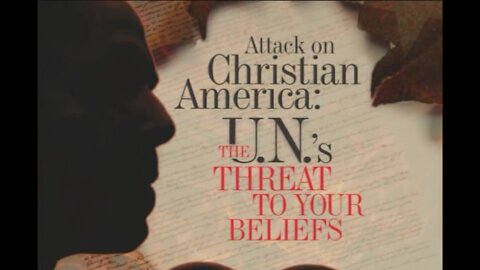 Attack on Christian America: The UN's Threat to Your Beliefs