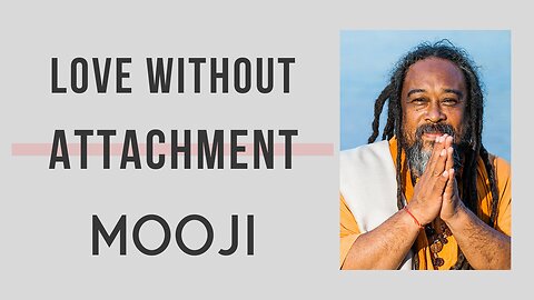 LOVE WITHOUT ATTACHMENT | Mooji