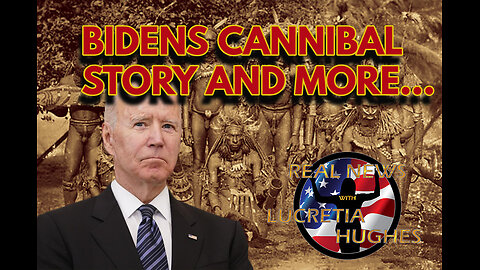 Biden told a shocking story about Cannibals And More... Real News with Lucretia Hughes