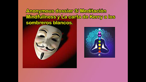 Anonymous 3 Dossier meditación mindfullness y carta a los sombreros blancos.