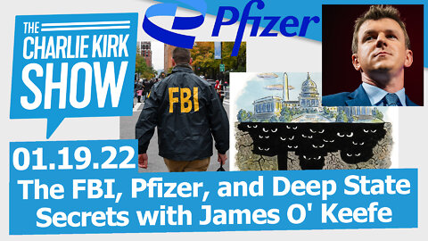The FBI, Pfizer, and Deep State Secrets with James O' Keefe | The Charlie Kirk Show LIVE 01.19.22