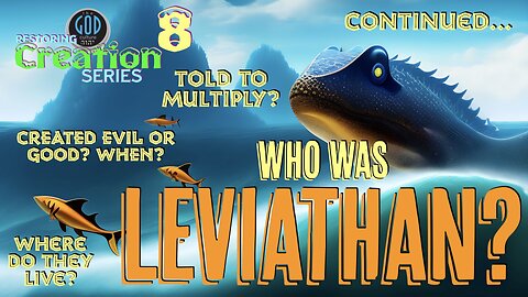 Restoring Creation: Part 8: Who Was Leviathan? REALLY! Forget Scholars, Let's Go To the Bible!