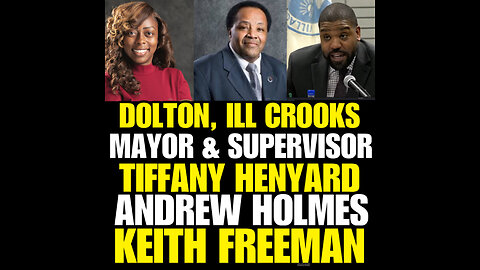 BCN Ep #20 The crooks of Dolton. ILL. MayorTiffany Henyard, Andrew Holmes Keith Freeman 😳