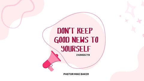 Don't Keep Good News to Yourself - 2 Kings 7:9