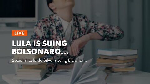 Lula is suing Bolsonaro…