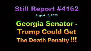 Georgia Senator – Trump Could Get The Death Penalty !!!, 4162