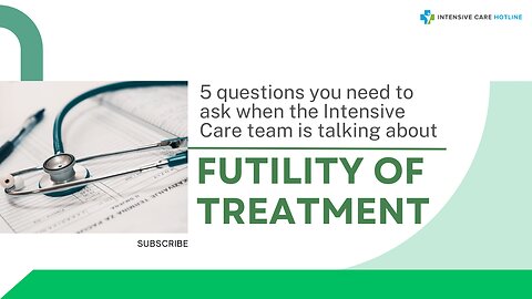 5 Questions You Need to Ask When the Intensive Care Team is Talking About "Futility of Treatment"