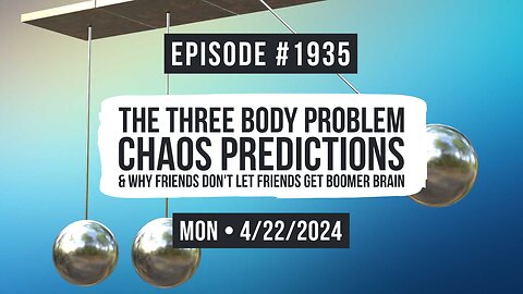 Owen Benjamin | #1935 The Three Body Problem, Chaos Predictions & Why Friends Don't Let Friends Get Boomer Brain