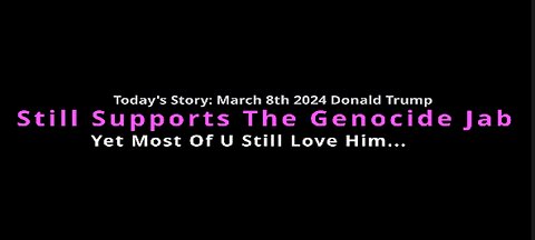 Its March 8th 2024 And Trump Still Supports The Genocide Jab - There Goes My Hero