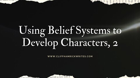Using Belief Systems to Develop Characters, Part 2