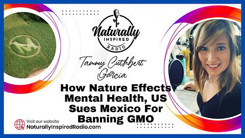 How Nature 🍃 Effects Mental Health 🏥, US 🇺🇸 Sues Mexico 🇲🇽 For Banning GMO 💉