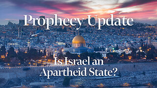 Blessors of Israel Prophecy Update: Is Israel an Apartheid State?